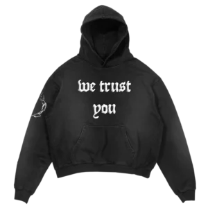 WE TRUST YOU HOODIE