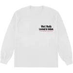 WHAT I LEARNED IN SCHOOL LONGSLEEVE